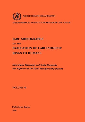 Stock image for Some Flame Retardants and Textile Chemicals and Exposures in the Textile Manufacturing Industry (IARC Monographs on the Evaluation of the Carcinogenic Risks to Humans) for sale by Books From California