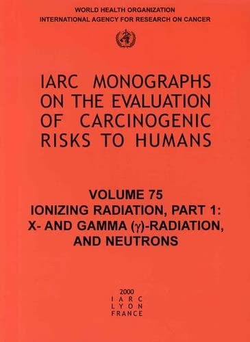 Stock image for Ionizing Radiation, Part 1: X- and Gamma-Radiation, and Neutrons [IARC Monographs on the Evaluation of Carcinogenic Risks to Humans, Volume 75, Part 1] for sale by Tiber Books