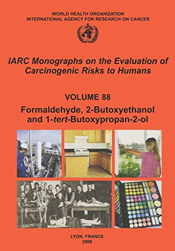 Stock image for IARC Monographs Volume 88: Formaldehyde, 2-Butoxyethanol and 1-Tert-Butoxy-2-Propanol for sale by The Book Exchange