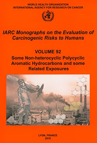 Beispielbild fr Some Non-Heterocyclic Polycyclic Aromatic Hydrocarbons and Some Related Exposures: v. 92: Iarc Monographs on the Evaluation of Carcinogenic Risks to Humans zum Verkauf von Monster Bookshop