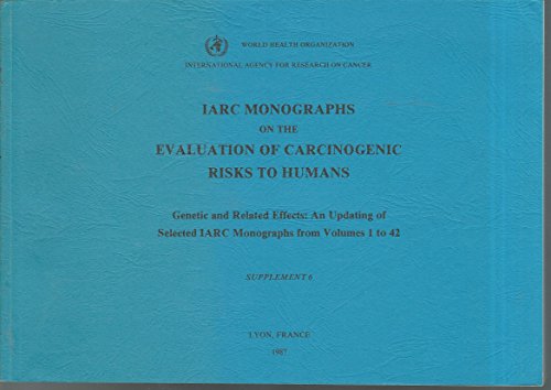 IARC Monographs on the Evaluation of the Carcinogenic Risk of Chemicals to Humans, Genetic and Re...