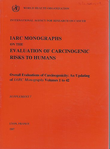 Stock image for IARC Monographs on the Evaluation of Carcinogenic Risks to Humans: Overall Evaluations of Carcinogenicity: An Updating of IARC Monographs Volumes 1 to 42: Supplement 7 for sale by PsychoBabel & Skoob Books