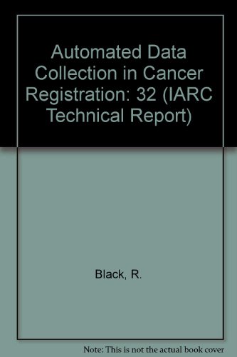 Automated Data Collection in Cancer Registration (IARC Technical Reports) (9789283214465) by Black, R.; Simonato, L.; Storm, H.