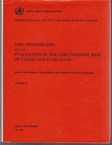 9789283215318: Some Food Additives, Feed Additives and Naturally Occurring Substances (v. 31) (IARC monographs on the evaluation of the carcinogenic risk of chemicals to humans)