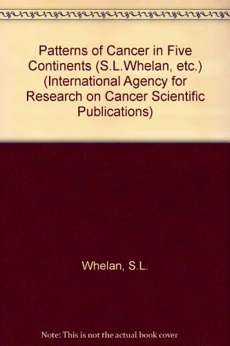 9789283221029: Patterns of Cancer in Five Continents (S.L.Whelan, etc.): 102 (International Agency for Research on Cancer Scientific Publications)