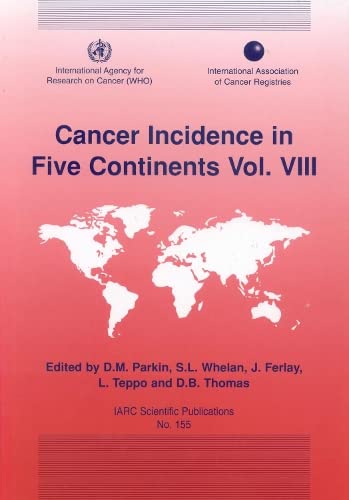 Cancer Incidence in Five Continents, Volume VIII: (IARC Scientific Publications No. 155)