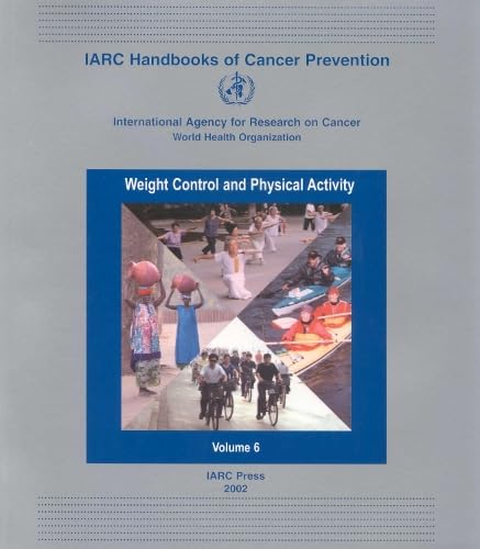 Weight control and physical activity : [this publication represents the views and opinions of an IARC Working Group on the Evaluation of Cancer Preventive Strategies which met in Lyon, France, February 13 - 20, 2001] / World Health Organization, International Agency for Research on Cancer. [Ed.: Harri Vainio ; Franca Bianchini] / International Agency for Research on Cancer: IARC handbooks of cancer prevention ; Vol. 6 - Vainio, Harri
