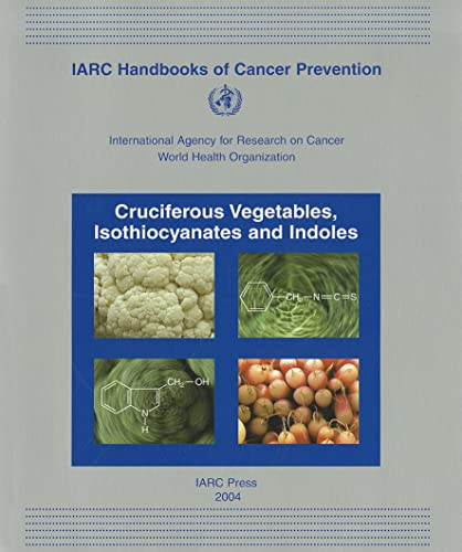 Imagen de archivo de Cruciferous Vegetables, Isothiocyanates and Indoles: v. 9 (IARC Handbooks of Cancer Prevention) a la venta por WorldofBooks
