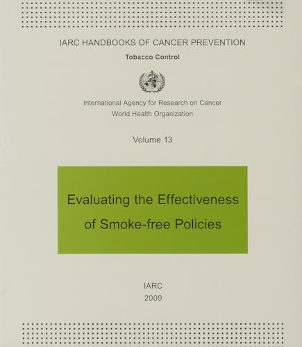 Stock image for Evaluating the Effectiveness of Smoke-Free Policies : IARC Handbooks of Cancer Prevention in Tobacco Control for sale by Better World Books
