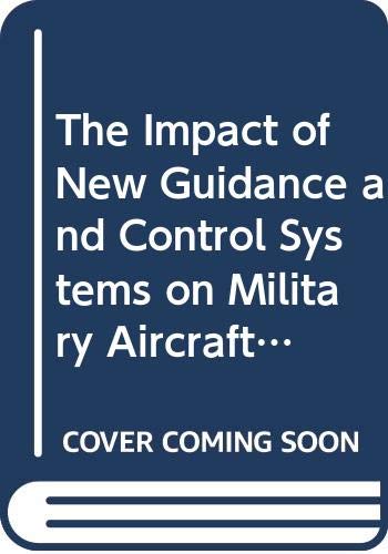 Imagen de archivo de The Impact of New Guidance and Control Systems on Military Aircraft Cockpit Design ( AGARD Conference Proceedings AGARD-CP-312, 5-8 May, 1981, Stuttgart Bad-Cannstatt, Germany). a la venta por SUNSET BOOKS