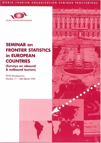 9789284403295: Seminar on Frontier Statistics in European Countries: Surveys on Inbound and Outbound Tourism, WTO Headquarters, Madrid, 17-18 March 1998 (World Tourism Organization Seminar Proceedings)