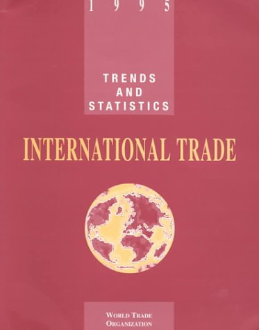 Imagen de archivo de International Trade, 1995: Trends and Statistics (Wto World Trade Organization Annual Report) a la venta por medimops