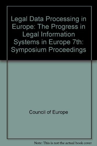The progress in legal information systems in Europe: Proceedings of the Seventh Symposium on Legal Data Processing in Europe, Cambridge, 13-15 July 1983 : reports presented at the Symposium (9789287103321) by Council Of Europe