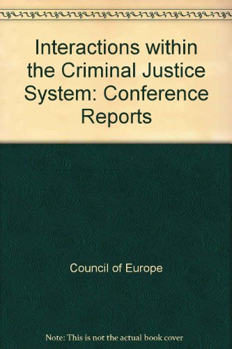 Interactions within the criminal justice system: Reports presented to the Seventeenth Criminological Research Conference (1986) (Collected studies in criminological research) (9789287110831) by [???]