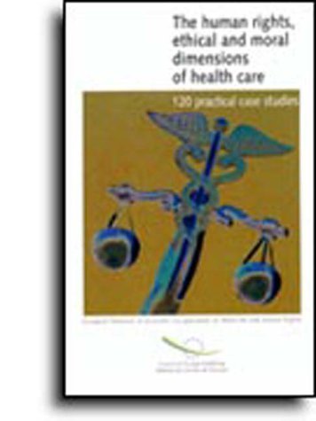 Stock image for The Human Rights, Ethical and Moral Dimensions of Health Care : 120 Practical Case Studies for sale by Better World Books: West