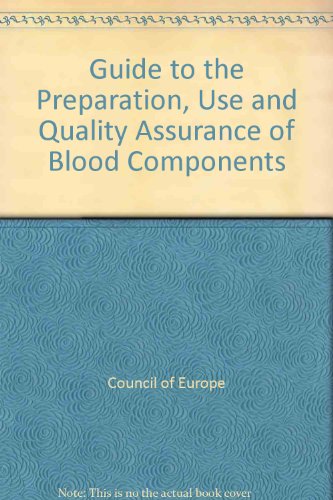Guide to the Preparation, Use and Quality Assurance of Blood Components (9789287141798) by Council Of Europe
