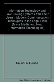 Information Technology and Law: Linking Systems and Their Users--Modern Communication Techniques in the Legal Field (Mass Media and New Information Technologies) (9789287147325) by Council Of Europe