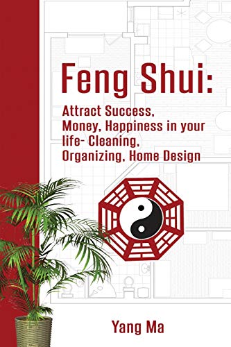 Beispielbild fr Feng Shui: Attract Success, Money, Happiness in your life- Cleaning, Organizing, Home Design zum Verkauf von PlumCircle