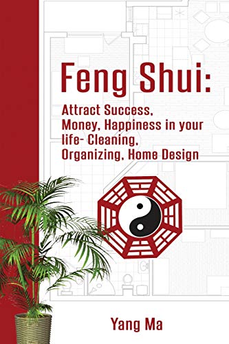 Imagen de archivo de Feng Shui: Attract Success, Money, Happiness in your life- Cleaning, Organizing, Home Design a la venta por PlumCircle