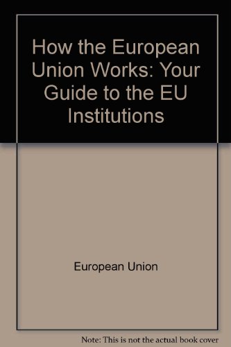 Imagen de archivo de How the European Union Works: Your Guide to the EU Institutions a la venta por HPB-Red