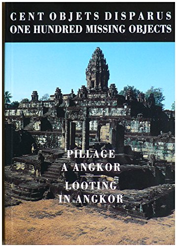 One Hundred Missing Objects: Looting in Angkor / Cent Objets Disparus: Pillage a Angkor (9789290120155) by Ecole Franaise D'ExtrÃªme-Orient; International Council Of Museums