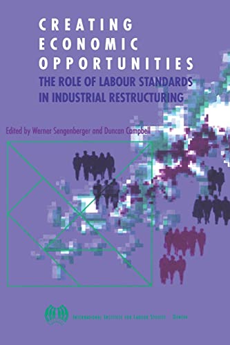 Imagen de archivo de Creating Economic Opportunities: The role of labour standards in industrial restructuring a la venta por G. & J. CHESTERS