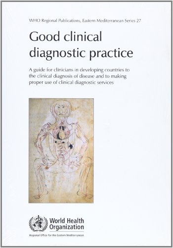 Good Clinical Diagnostic Practice: A Guide for Clinicians in Developing Countries to the Clinical Diagnosis of Disease and to Making Proper use of ... Eastern Mediterranean Series, 27) (9789290213932) by Carter, J.; MÃ¼ller-StÃ¶ver, I.; Heuck, C.C.