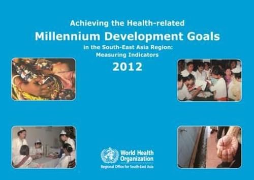 9789290224297: Achieving the Health-Related Millennium Development Goals in the South-East Asia Region 2012: Measuring Indicators