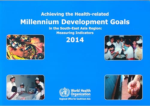 9789290224594: Achieving the health-related Millennium Development Goals in the South-East Asia region: measuring indicators 2014
