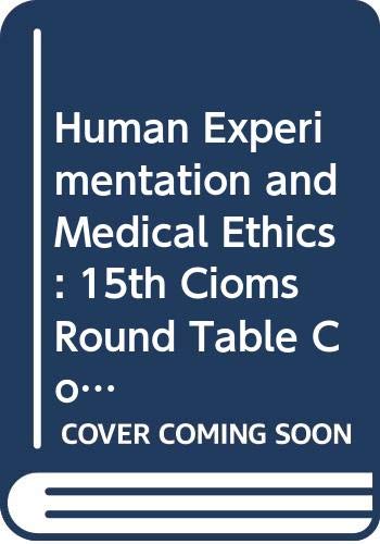 Stock image for Human Experimentation and Medical Ethics: 15th CIOMS Round Table Conference (XVth CIOMS Round Table Proceedings 1981) for sale by Heartwood Books, A.B.A.A.
