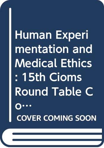 Human experimentation and medical ethics: Proceedings of the XVth CIOMS Round Table Conference, Manila, 13-16 September 1981 (9789290360094) by Council For International Organizations Of Medical Sciences