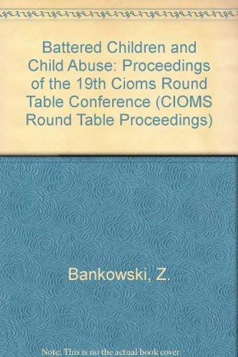 Battered Children and Child Abuse: Proceedings of the XIXth CIOMS Round Table Conference (CIOMS Round Table Proceedings, 19) (9789290360261) by Bankowski, Z.; Carballo, M.