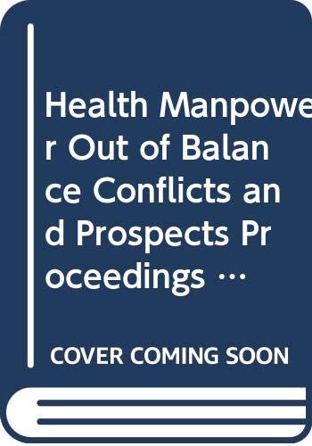 Health Manpower Out of Balance Conflicts and Prospects Proceedings of the Xxth Cioms Round Table Conference Acapulco Mexico 7-12 Sept 1987 (9789290360308) by Bankowski, Z.; Mejia, A.