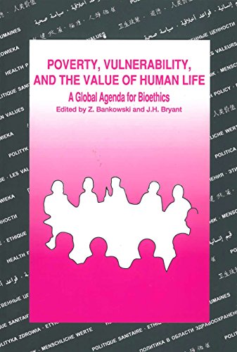 Poverty, Vulnerability, and the Value of Human Life: A Global Agenda for Bioethics: Highlights and Papers of the XXVIIIth CIOMS Conference (CIOMS Round Table Conference, 28) (9789290360605) by Bankowski, Z.; Bryant, J.H.