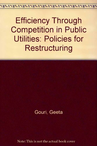 Efficiency Through Competition in Public Utilities: Policies for Restructuring (9789290380528) by Gouri, Geeta; Jayashankar, R.