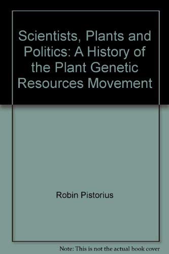 Scientists, plants, and politics: A history of the plant genetic resources movement (9789290433088) by Pistorius, Robin