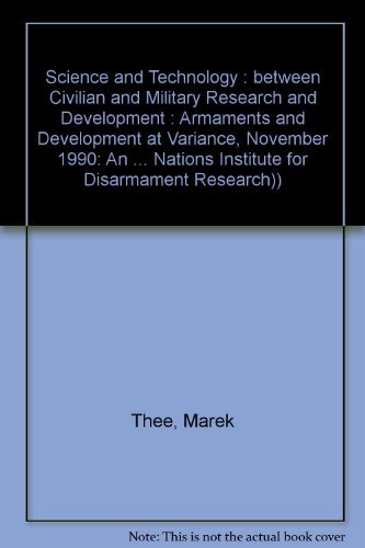 Science and Technology: Between Civilian and Military Research and Development : Armaments and Development at Variance, November 1990 (RESEARCH PAPERS ... NATIONS INSTITUTE FOR DISARMAMENT RESEARCH)) (9789290450443) by Thee, Marek