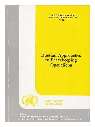 Stock image for Russian Approaches to Peace Keeping Operations / Gv.E.94.0.18/ No. 28 (Research Paper (United Nations Institute for Disarmament Research), No. 28.) for sale by Vintage Quaker Books