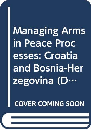 Beispielbild fr Managing Arms in Peace Process : Croatia and Bosnia-Herzegovina zum Verkauf von Better World Books
