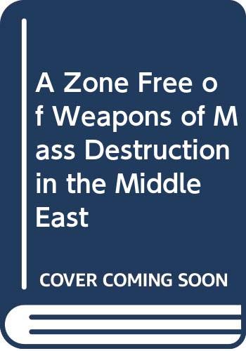 Imagen de archivo de A Zone Free of Weapons of Mass Destruction in the Middle East (UNIDIR/96/24) a la venta por The Corner Bookshop