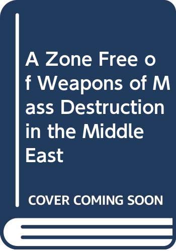 Stock image for A Zone Free of Weapons of Mass Destruction in the Middle East (UNIDIR/96/24) for sale by The Corner Bookshop