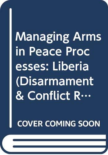 Beispielbild fr Managing Arms in Peace Process : Liberia zum Verkauf von Bernhard Kiewel Rare Books