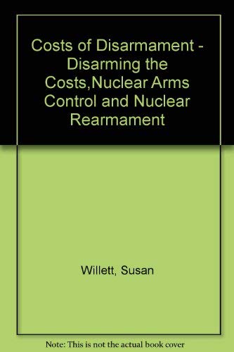 Stock image for Costs of Disarmament - Disarming the Costs,Nuclear Arms Control and Nuclear Rearmament for sale by medimops