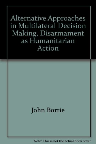 Imagen de archivo de Alternative Approaches in Multilateral Decision Making, Disarmament as Humanitarian Action a la venta por AwesomeBooks