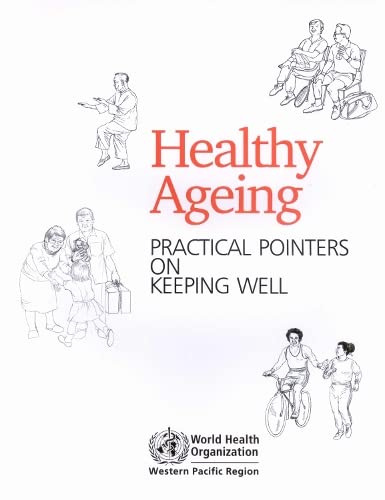 Healthy Ageing: Practical Pointers on Keeping Well (A WPRO Publication) (9789290610618) by WHO Regional Office For The Western Pacific