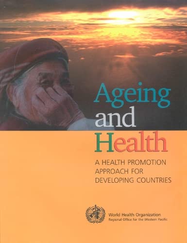 Ageing and Health: A Health Promotion Approach for Developing Countries (A WPRO Publication) (9789290610663) by WHO Regional Office For The Western Pacific