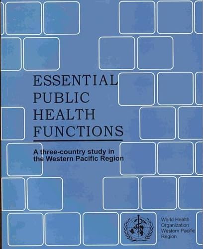 Essential Public Health Functions: A Three-country Study in the Western Pacific Region (A WPRO Publication) (9789290610823) by WHO Regional Office For The Western Pacific