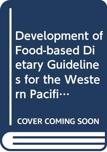 Development of Food-based Dietary Guidelines for the Western Pacific Region: The Shift from Nutrients and Food Groups to Food Availability, ... Noncommunicable Diseases (A WPRO Publication) (9789290611295) by WHO Regional Office For The Western Pacific