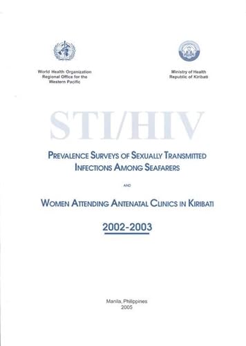 STI/HIV Prevalence Surveys of Sexually Transmitted Infections Among Seafarers and Women Attending Antenatal Clinics in Kiribati 2002-2003 (A WPRO Publication) (9789290611745) by WHO Regional Office For The Western Pacific