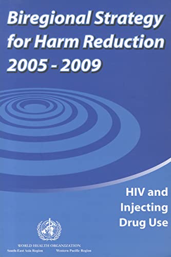 Biregional Strategy for Harm Reduction 2005-2009: HIV and Injecting Drug Use (A WPRO Publication) (9789290611950) by WHO Regional Office For The Western Pacific